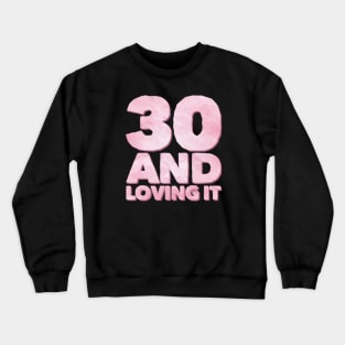 Thirty and loving it Millennials Crewneck Sweatshirt